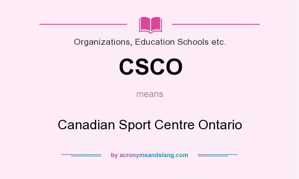 What does CSCO mean? It stands for Canadian Sport Centre Ontario