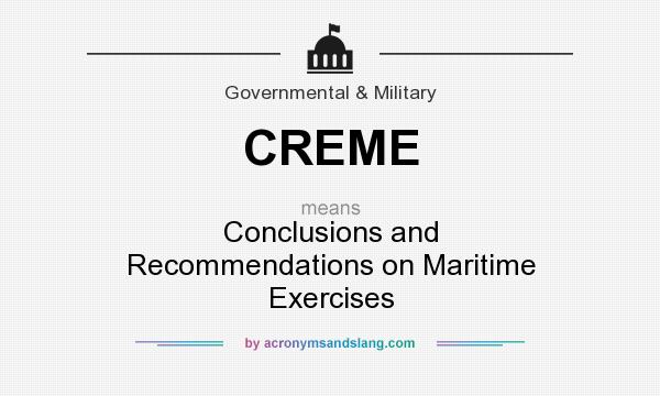 What does CREME mean? It stands for Conclusions and Recommendations on Maritime Exercises
