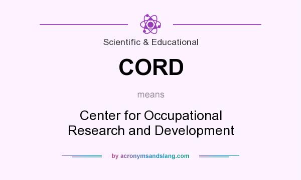 What does CORD mean? It stands for Center for Occupational Research and Development