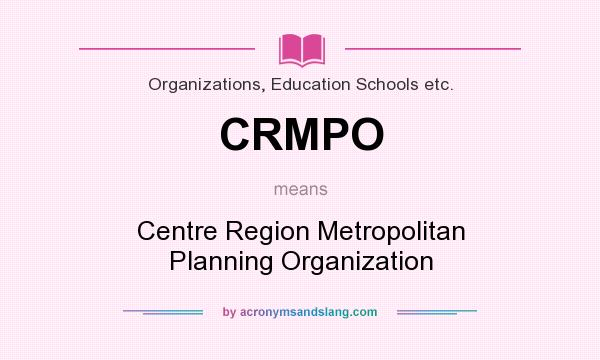 What does CRMPO mean? It stands for Centre Region Metropolitan Planning Organization