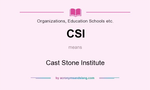 What does CSI mean? It stands for Cast Stone Institute