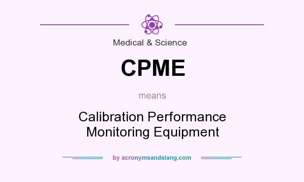 What does CPME mean? It stands for Calibration Performance Monitoring Equipment