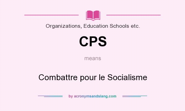 What does CPS mean? It stands for Combattre pour le Socialisme
