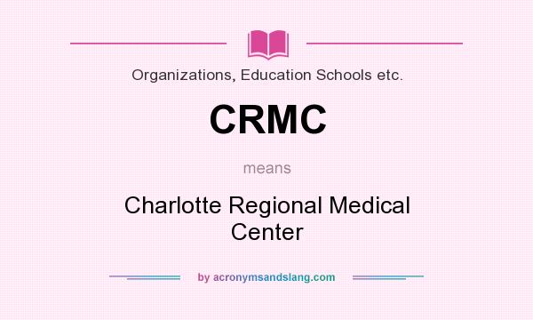 What does CRMC mean? It stands for Charlotte Regional Medical Center
