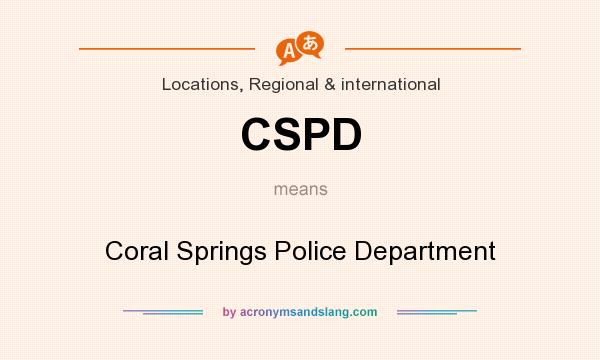 What does CSPD mean? It stands for Coral Springs Police Department