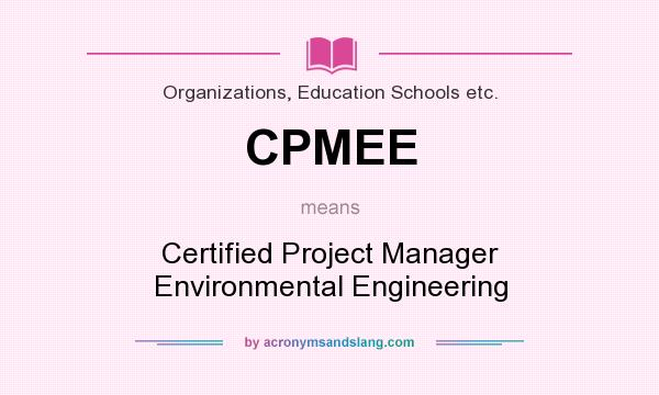 What does CPMEE mean? It stands for Certified Project Manager Environmental Engineering