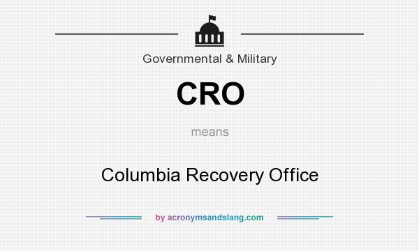 What does CRO mean? It stands for Columbia Recovery Office