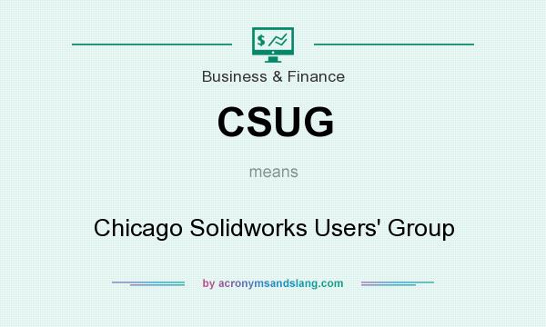 What does CSUG mean? It stands for Chicago Solidworks Users` Group