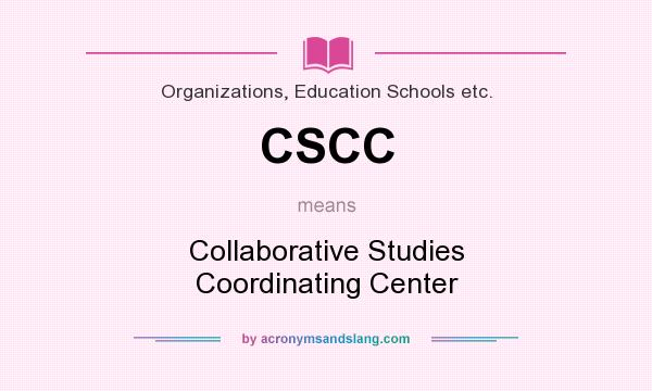 What does CSCC mean? It stands for Collaborative Studies Coordinating Center