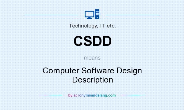 What does CSDD mean? It stands for Computer Software Design Description