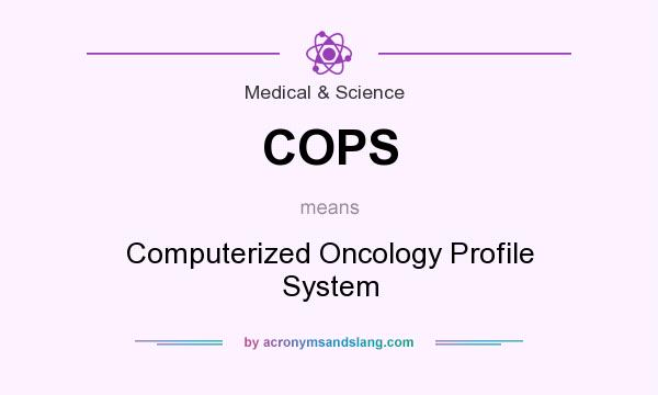 What does COPS mean? It stands for Computerized Oncology Profile System