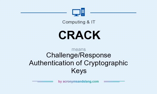 What does CRACK mean? It stands for Challenge/Response Authentication of Cryptographic Keys