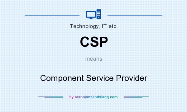 What does CSP mean? It stands for Component Service Provider
