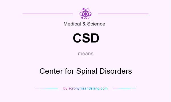 What does CSD mean? It stands for Center for Spinal Disorders