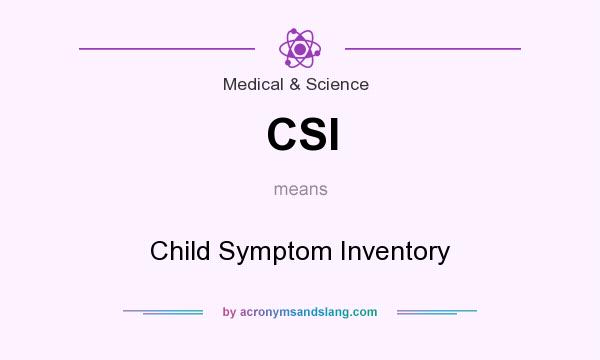 What does CSI mean? It stands for Child Symptom Inventory