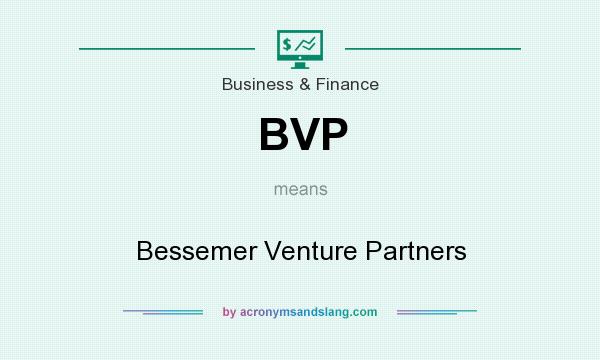 What does BVP mean? It stands for Bessemer Venture Partners