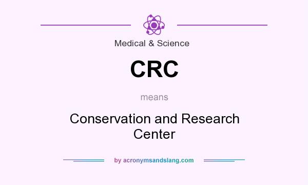 What does CRC mean? It stands for Conservation and Research Center