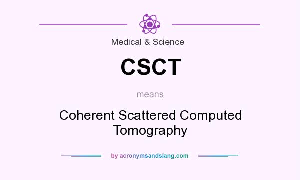 What does CSCT mean? It stands for Coherent Scattered Computed Tomography