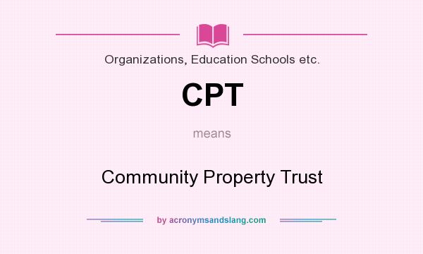 What does CPT mean? It stands for Community Property Trust