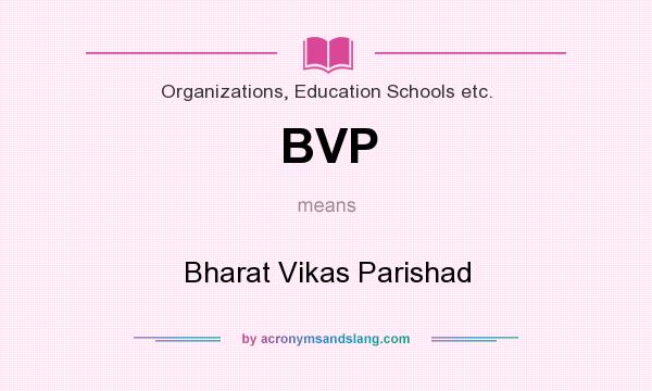 What does BVP mean? It stands for Bharat Vikas Parishad