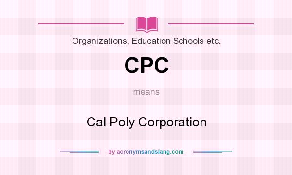 What does CPC mean? It stands for Cal Poly Corporation