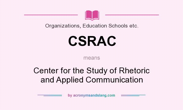 What does CSRAC mean? It stands for Center for the Study of Rhetoric and Applied Communication