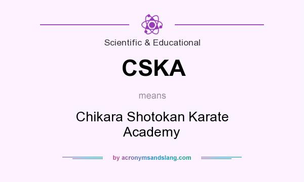 What does CSKA mean? It stands for Chikara Shotokan Karate Academy