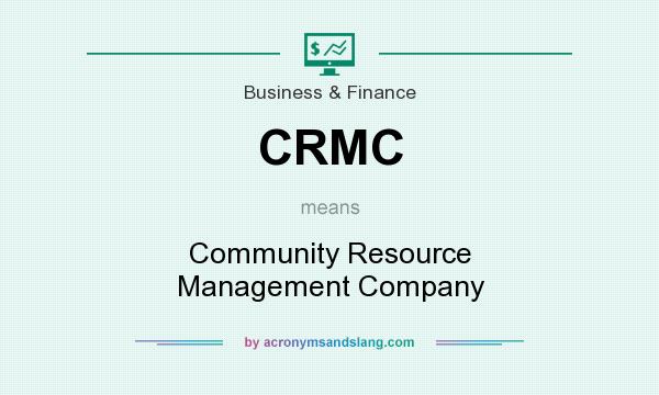 What does CRMC mean? It stands for Community Resource Management Company