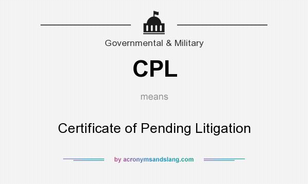 What does CPL mean? It stands for Certificate of Pending Litigation