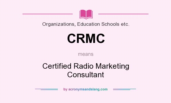 What does CRMC mean? It stands for Certified Radio Marketing Consultant