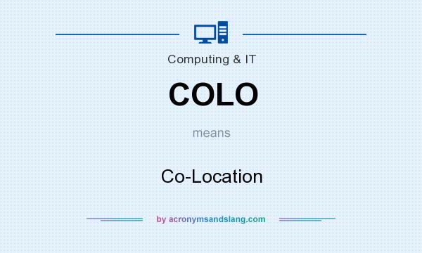 What does COLO mean? It stands for Co-Location
