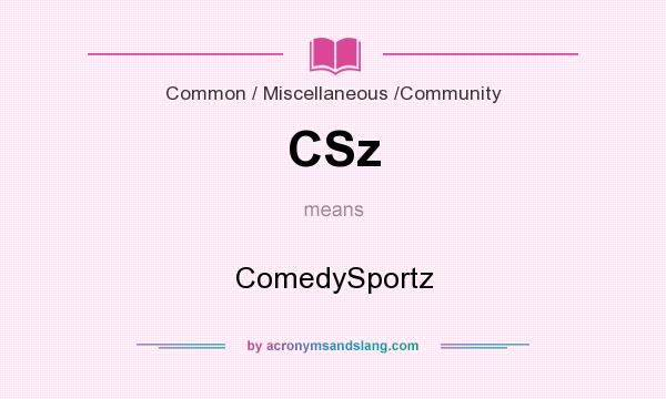 What does CSz mean? It stands for ComedySportz