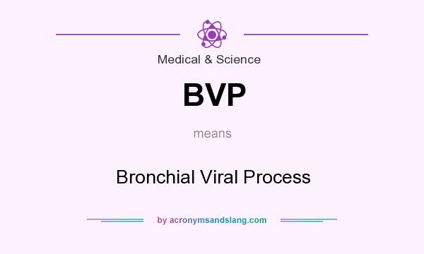What does BVP mean? It stands for Bronchial Viral Process