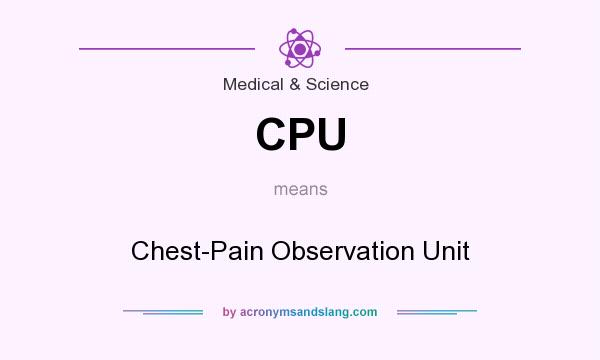 What does CPU mean? It stands for Chest-Pain Observation Unit