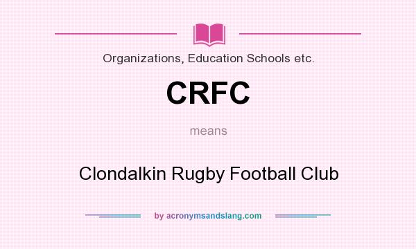 What does CRFC mean? It stands for Clondalkin Rugby Football Club
