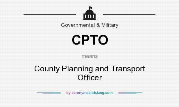 What does CPTO mean? It stands for County Planning and Transport Officer
