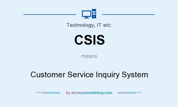 What does CSIS mean? It stands for Customer Service Inquiry System