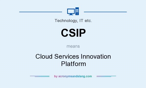 What does CSIP mean? It stands for Cloud Services Innovation Platform