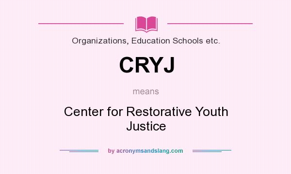 What does CRYJ mean? It stands for Center for Restorative Youth Justice