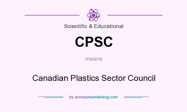 What does CPSC mean? It stands for Canadian Plastics Sector Council