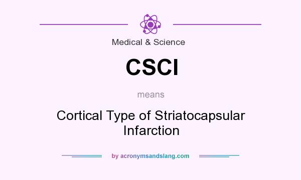What does CSCI mean? It stands for Cortical Type of Striatocapsular Infarction