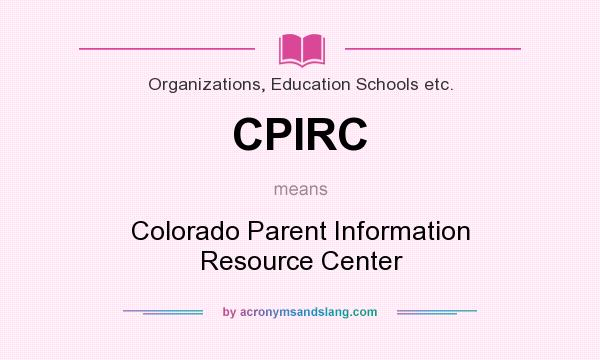 What does CPIRC mean? It stands for Colorado Parent Information Resource Center