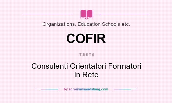 What does COFIR mean? It stands for Consulenti Orientatori Formatori in Rete