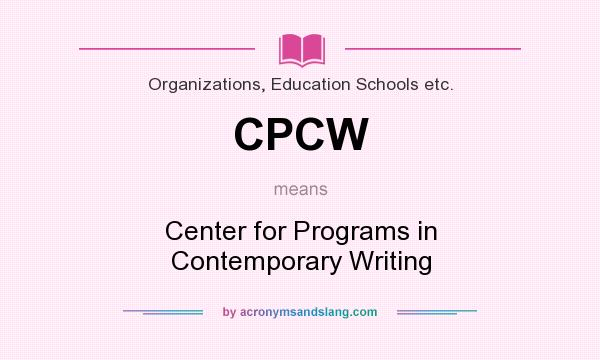 What does CPCW mean? It stands for Center for Programs in Contemporary Writing