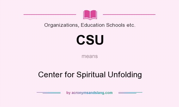 What does CSU mean? It stands for Center for Spiritual Unfolding