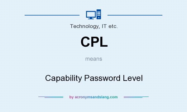 What does CPL mean? It stands for Capability Password Level
