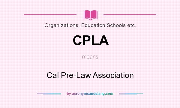 What does CPLA mean? It stands for Cal Pre-Law Association