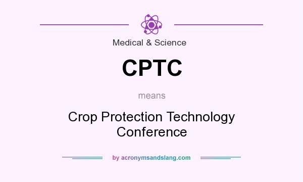 What does CPTC mean? It stands for Crop Protection Technology Conference