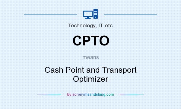 What does CPTO mean? It stands for Cash Point and Transport Optimizer