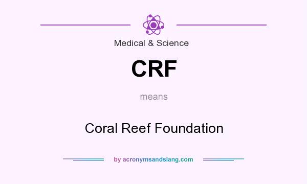 What does CRF mean? It stands for Coral Reef Foundation